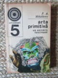 P A MIHAILESCU - ARTA PRIMITIVA