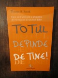 Totul depinde de tine - Thomas B. Smith