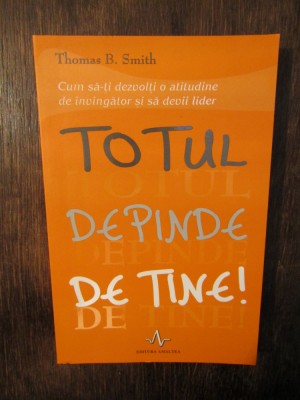 Totul depinde de tine - Thomas B. Smith foto