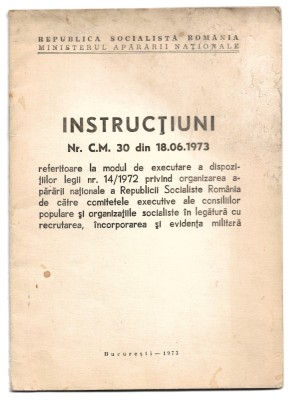 Instrucțiuni nr. CM 30 din 18.06.1973 referitoare la modul de executare a dispozițiilor legii nr. 14/1972 (RSR, Ministerul Apărării Naționale, 1973) foto