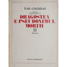 Dragostea e pseudonimul mortii - Ion Caraion (coperta putin uzata)
