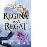 Regina fara regat - Bogdan Voiculescu, Holly Black, Ruxandra Tudor