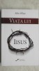 Viata lui Iisus - Ellen G. White - 782 pagini - Stare Foarte Buna - Carte Crestinism