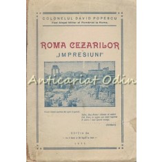 Roma Cezarilor. Impresiuni - Colonel David Popescu - 1935