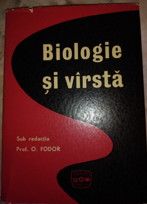 BIOLOGIE SI VARSTA-SUB REDACTIA PROF. O. FODOR foto