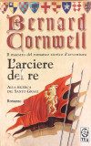 L&#039;arciere del re / Alla Ricerca del Santo Graal 1, Bernard Cornwell
