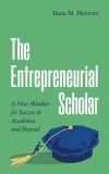 The Entrepreneurial Scholar: A New Mindset for Academic Success
