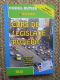 CODUL RUTIER , CURS DE LEGISLATIE RUTIERA , ACUTALIZATA CONFORM ULTIMELOR MODIFICARI LEGISLATIVE , 2025