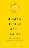 Human Design Made Simple : Unlock your strengths &amp; discover your true purpose