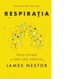 Respiratia. O noua stiinta a unei arte pierdute - James Nestor