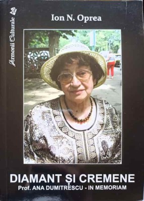 DIAMANT SI CREMENE, PROF. ANA DUMITRESCU - IN MEMORIAM-ION N. OPREA-238164 foto