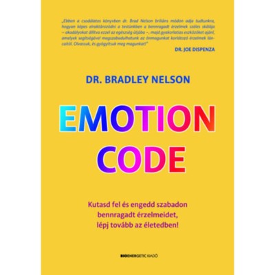 Emotion Code - Kutasd fel &amp;eacute;s engedd szabadon bennragadt &amp;eacute;rzelmeidet, l&amp;eacute;pj tov&amp;aacute;bb az &amp;eacute;letedben! - Dr. Bradley Nelson foto