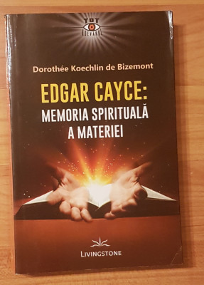 Edgar Cayce: memoria spirituala a materiei de Dorothee Koechlin De Bizemont foto