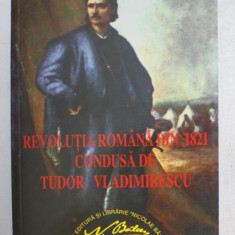 REVOLUTIA ROMANA DIN 1821 CONDUSA DE TUDOR VLADIMIRESCU , EDITIA A IiI-A REVIZUITA SI ADAUGITA de G. D. ISCRU , 2000 * PREZINTA URME DE INDOIRE