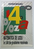 MATEMATICA DE LICEU IN 140 PROBLEME REZOLVATE de GHEORGHE MICULESCU , ANII &#039;90