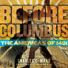 Before Columbus: The Americas of 1491, Hardcover/Charles C. Mann foto