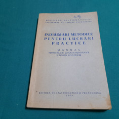 ÎNDRUMĂRI METODICE PENTRU LUCRĂRI PRACTICE * MANUAL ȘCOLI PEDAGOGICE /1954 *
