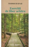 Exercitii de liber arbitru - Teodor Burnar