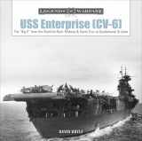 USS Enterprise (CV-6): The &quot;&quot;big E&quot;&quot; from the Doolittle Raid, Midway, and Santa Cruz to Guadalcanal and Leyte