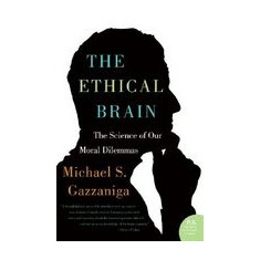 The Ethical Brain: The Science of Our Moral Dilemmas