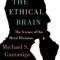 The Ethical Brain: The Science of Our Moral Dilemmas