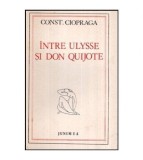 Constantin Ciopraga - Intre Ulysse si Don Quijote - 116563