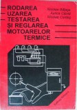 Rodarea, Uzarea, Testarea si Reglarea Motoarelor Termice - Nicolae Bataga (Carte)