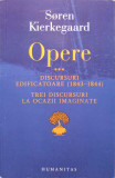 OPERE 3 DISCURSURI EDIFICATOARE (1843-1844). TREI DISCURSURI LA OCAZII IMAGINATE-SOREN KIERKEGAARD, Humanitas