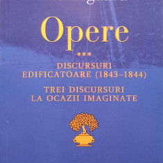 OPERE 3 DISCURSURI EDIFICATOARE (1843-1844). TREI DISCURSURI LA OCAZII IMAGINATE-SOREN KIERKEGAARD