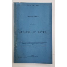 CORRESPONDENCE RESPECTIN THE AFFAIRS OF EGYPT - LONDRA, 1880
