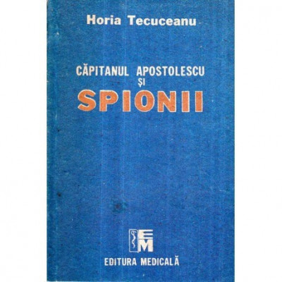 Horia Tecuceanu - Capitanul Apostolescu si spionii - 121582 foto