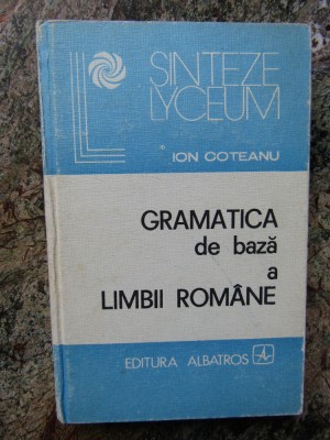 Ion Coteanu - Gramatica de baza a limbii romane foto