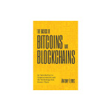 The Basics of Bitcoins and Blockchains: An Introduction to Cryptocurrencies and the Technology That Powers Them (Cryptography, Crypto Trading, Derivat