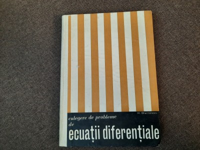 Mihail Ghermanescu - Culegere de probleme de ecuatii diferentiale 25/3 foto