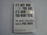 IT&#039;S NOT HOW GOOD YOU ARE, IT&#039;S HOW GOOD YOU WANT TO BE - PAUL ARDEN