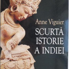 Scurta istorie a Indiei. De la tara celor o mie de zei la putere mondiala – Anne Viguier