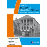 Francia 1x1 - A2-B1 szint - Tanul&aacute;s egyed&uuml;l, k&ouml;nnyed&eacute;n &eacute;s gyorsan - Argaz &Eacute;va