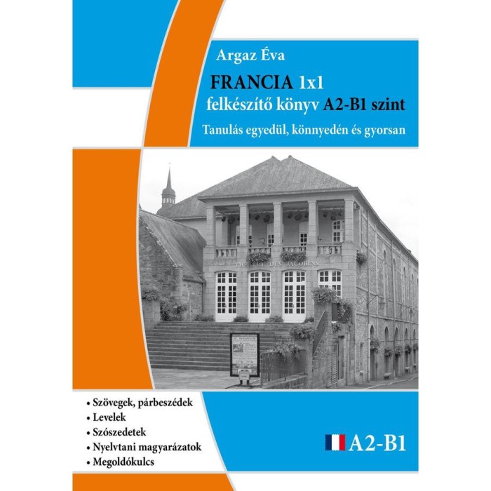 Francia 1x1 - A2-B1 szint - Tanul&aacute;s egyed&uuml;l, k&ouml;nnyed&eacute;n &eacute;s gyorsan - Argaz &Eacute;va
