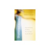 Shattered Vows: Hope and Healing for Women Who Have Been Sexually Betrayed