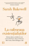 La cafeneaua existentialistilor - Sarah Bakewell - Curtea Veche