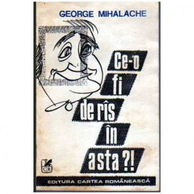 George Mihalache - Ce-o fi de ris in asta?! - 106453 foto