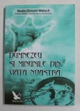 DUMNEZEU SI MINUNILE DIN VIATA NOASTRA de NEAL DONALD WALSCH , 2012