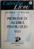 Probleme de algebra pentru liceu, vol. I &ndash; Ion Petrica, Ion Lazar
