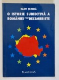 O ISTORIE SUBIECTIVA A ROMANIEI POSTDECEMBRISTE , RETROSPECTIVA POLITICA , 1990 - 2000 de RADU TOANCA , 2000