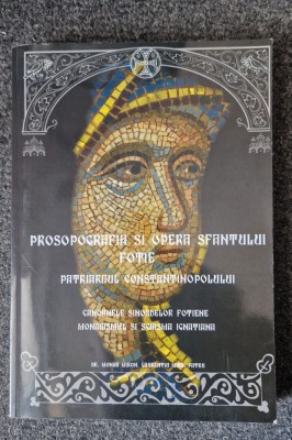 PROSOPOGRAFIA SI OPERA SFANTULUI FOTIE - Laurentiu Patru foto