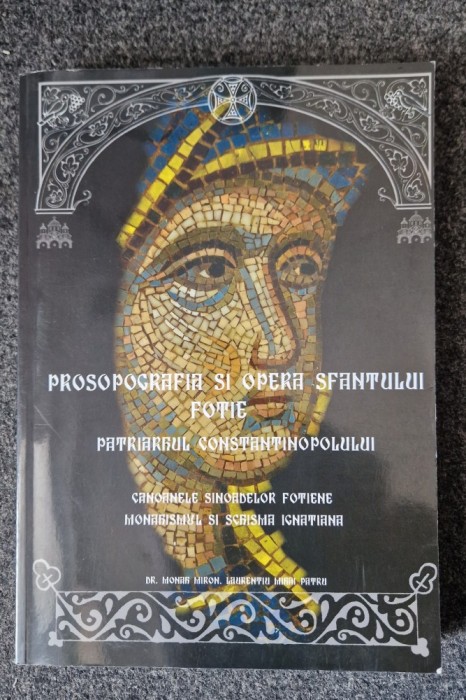 PROSOPOGRAFIA SI OPERA SFANTULUI FOTIE - Laurentiu Patru