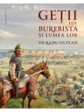 Cumpara ieftin Getii lui Burebista si lumea lor/Radu Oltean