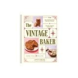 The Vintage Baker: More Than 50 Recipes from Butterscotch Pecan Curls to Sour Cream Jumbles