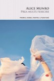 Prea multa fericire - Alice Munro - Editura Litera