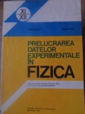 PRELUCRAREA DATELOR EXPERIMENTALE IN FIZICA. MANUAL PENTRU CLASELE A XI-A SI A XII-A-TRAIAN CRETU, VASILE F-340567